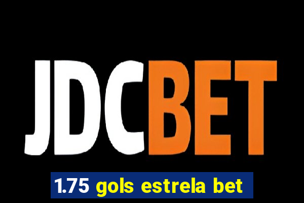 1.75 gols estrela bet